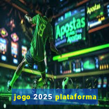 jogo 2025 plataforma